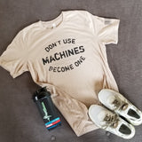 Dont Use Machines, BECOME ONE