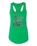 But Did You DIE? Women's Racerback Tanktop