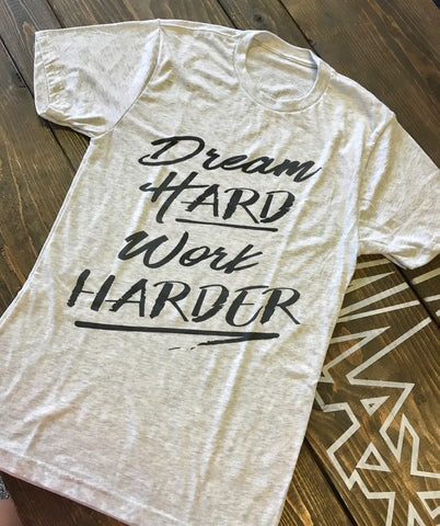 Dream Hard Work Harder TShirt