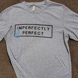 Imperfectly Perfect TShirt